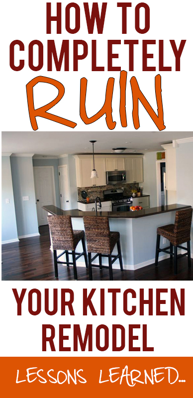 Lessons learned from a kitchen remodel: how to make the right decisions so you don't end up with a room you hate