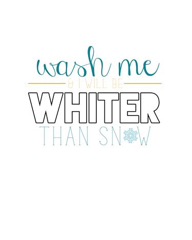 Free Bible Verse Printable: Wash me and I will be whiter than snow